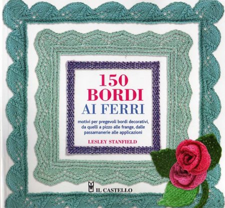 150 Bordi ai Ferri - motivi per pregevoli bordi decorativi, a pizzo a frange, passamanerie, applicazioni